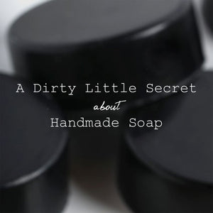 A Dirty Little Secret About Handmade Soap